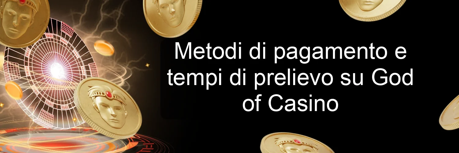 Metodi di pagamento e tempi di prelievo su God of Casino